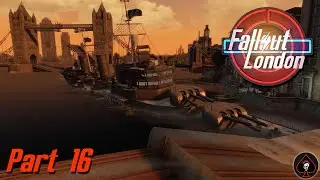 Fallout London Play Through - Part 16