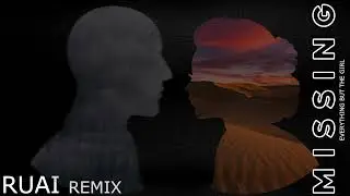 Everything But The Girl - Missing (RUAI Remix) [Free DL]