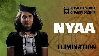 Nyaa | Solo Elimination | Irish Beatbox Championship 2022