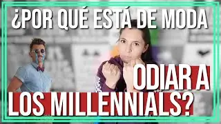 &iquest;POR QU&Eacute; NADIE QUIERE A LOS MILLENNIALS?