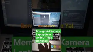 KAMERA LAPTOP ASUS A456U TIDAK TERDETEKSI &ndash; UPDATE DRIVER & GANTI MODUL KAMERA
