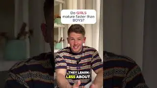 Do GIRLS really mature faster than BOYS?