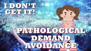I Don't Get It Podcast: Pathological Demand Avoidance