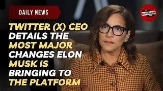 Twitter (X) CEO Details the Most Major Changes Elon Musk Is Bringing To The Platform