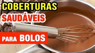 COBERTURAS SAUDÁVEIS PARA BOLOS - Deliciosas, Fáceis e Menos Calorias