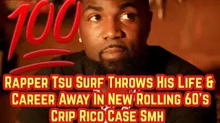 Tsu Surf Throws His Life & Career Away In New Rolling 60's Crip Rico Case Smh