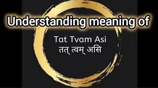 What is meaning of Tat Tvam Asi/ meaning of Tatvamasi explanation 