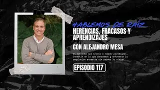 EP.117 Herencias, fracasos y aprendizajes con Alejandro Mesa