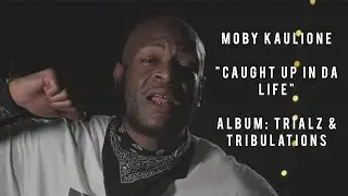 Moby Kaulione (OG Murda) - Caught Up In Da Life