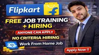Flipkart Free Job Training + Hiring | Anyone Can Apply - No Criteria Hiring - Work From Home Job