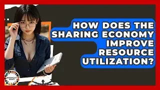 How Does The Sharing Economy Improve Resource Utilization? - Anthropology Insights