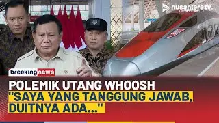 Polemik Utang Whoosh, Presiden Prabowo: Saya Ambil Alih, Tanggung Jawab! Duitnya Ada | NTV