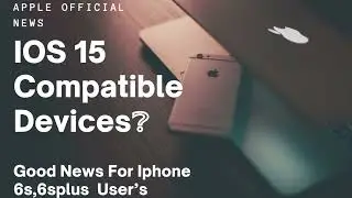 IOS 15 Compatible Devices? Will Iphone 6s Support IOS 15? Let&rsquo;s Watch