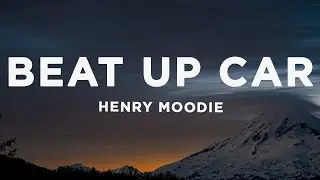 Henry Moodie - beat up car (Lyrics)