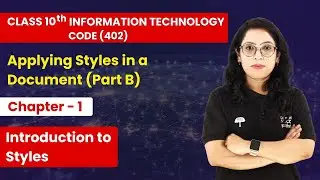 Applying Styles in a Document - Introduction to Styles | Class 10 Information Technology Ch1 (PartB)