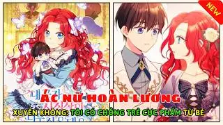 Xuyên Không Làm Vợ Nam Phụ Nhỏ Tuổi, Chồng Trẻ Qúa Hoàn Hảo | Review truyện tranh mới nhất