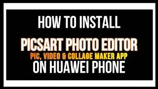 Huawei Smartphones - How to Install PicsArt Photo Editor app on a HMS Device