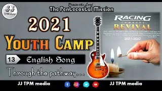 TPM 2021 Youth Camp Songs | 13 Through the Pathway | English | TPM CPM NTC | JJ TPM media | CHENNAI