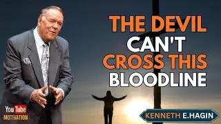 THE DEVIL CAN’T CROSS THIS BLOODLINE | Powerful Faith Message | Kenneth E. Hagin Inspired