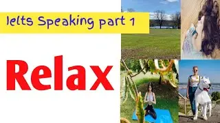 Ielts Speaking part 1TOPIC- Relax | Latest Introductory questions from may to Aug 2021