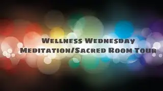 Wellness Wednesday - Meditation Room Tour
