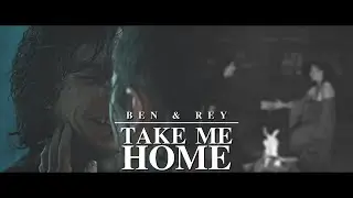 Ben & Rey | Take Me Home