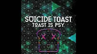 Suicide Toast - Toast Is Psy
