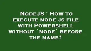 NodeJS : How to execute node.js file with Powershell without `node` before the name?