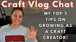 CRAFT VLOG: My Top 5 Tips For Craft Content Creation And How To Grow In The Craft Community!