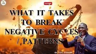 WHAT IT TAKES TO BREAK NEGATIVE CYCLES / PATTERNS | DR. PAUL ENENCHE