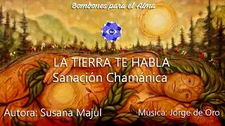 LA TIERRA TE HABLA. Sanación Chamánica