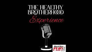 Black Men Run's The Healthy Brotherhood Experience: Episode 35