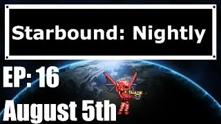 Starbound Nightly: EP 16