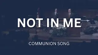 Not In Me | Communion Song | Countryside Bible Church
