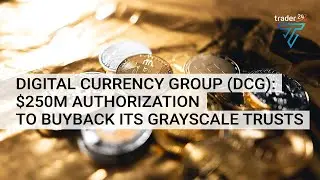 Digital Currency Group (DCG): $250M authorization to buyback its Grayscale Trusts