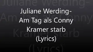 Juliane Werding-Am Tag als Conny Kramer starb (Lyrics)