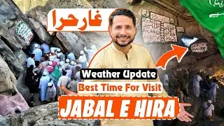 Ghar e Hira Complete Guide | Weather and Best Time |Ziyaraat in Makkah | Hajj 2026 News Update Today