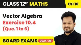 Vector Algebra - Exercise 10.4 (Que. 1 to 6) | Class 12 Maths Chapter 10 | CBSE 2025-26