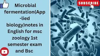 Microbial fermentation(Applied Biology) notes in English, MSC zoology 1st semester and Bsc