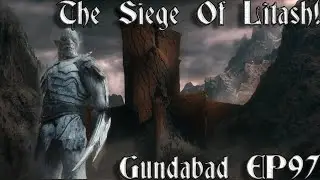 [97] The Siege Of Litash! | Gundabad Campaign - Divide And Conquer