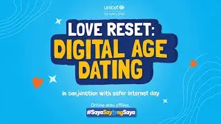Love Reset: Digital Age Dating | UNICEF Malaysia