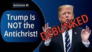 Trump Is NOT the Antichrist?