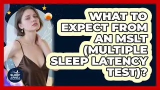 What To Expect From An MSLT (Multiple Sleep Latency Test)? - Sleep Apnea Support Network