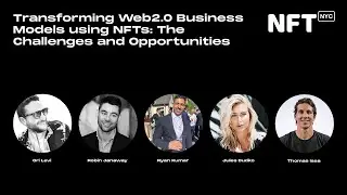 Transforming Web2.0 Business Models using NFTs: The Challenges & Opportunities-Panel at NFT.NYC 2022