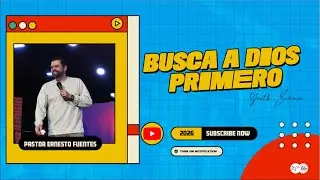 BUSCA A DIOS PRIMERO | Pastor Ernesto Fuentes
