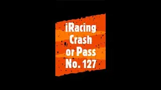 Crash or Pass iRacing Clips Episode 127