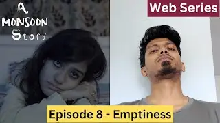 A Monsoon Story - Episode 8 - Emptiness - Web Series