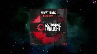 Robert Curtis - Relentless (Extended Mix) [OUTBURST TWILIGHT]