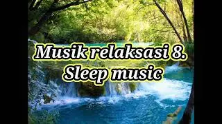 musik relaksasi 8. sleep music.
