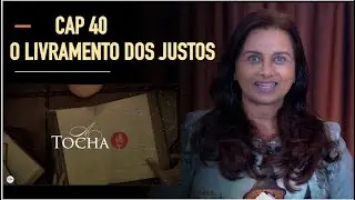 CAP 40 -   O LIVRAMENTO DOS JUSTOS / O GRANDE CONFLITO